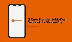 Cara Transfer Shopeepay Dari Seabank